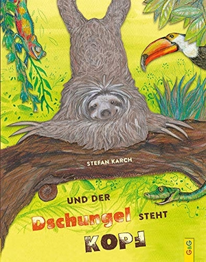Karch, Stefan. Und der Dschungel steht Kopf. G&G Verlagsges., 2018.