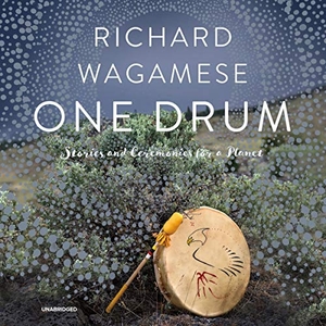 Wagamese, Richard. One Drum: Stories and Ceremonies for a Planet. HighBridge Audio, 2020.