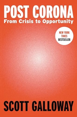 Galloway, Scott. Post Corona - From Crisis to Opportunity. Penguin Publishing Group, 2020.