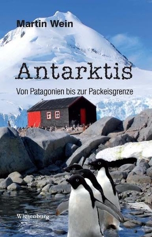 Wein, Martin. Antarktis - Von Patagonien bis zur Packeisgrenze. Wiesenburg Verlag, 2016.