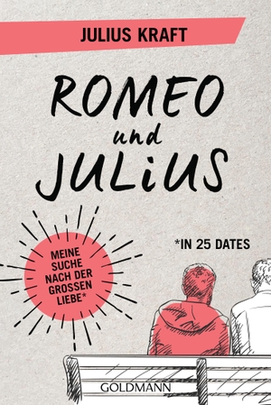 Kraft, Julius. Romeo und Julius - Meine Suche nach der großen Liebe (in 25 Dates). Goldmann TB, 2019.