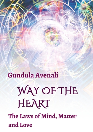 Avenali, Gundula. Way of the Heart - The Laws of Mind, Matter and Love. tredition, 2017.