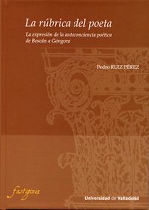 Ruiz Pérez, Pedro. La rúbrica del poeta : la expresión de la autoconciencia poética de Boscán a Góngora. Ediciones Universidad de Valladolid, 2009.