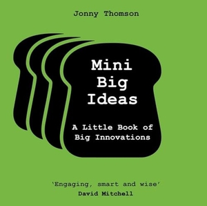 Thomson, Jonny. Mini Big Ideas - A Little Book of Big Innovations. Headline Publishing Group, 2023.
