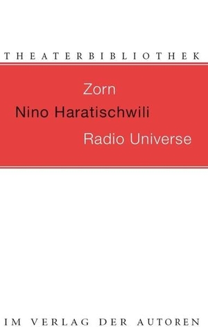 Haratischwili, Nino. Zorn / Radio Universe - Zwei Stücke. Verlag Der Autoren, 2011.