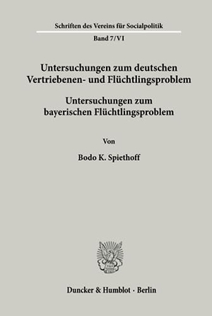 Pfister, Bernhard (Hrsg.). Untersuchungen zum deutschen Vertriebenen- und Flüchtlingsproblem. - Zweite Abteilung: Einzeldarstellungen. VI: Spiethoff, Bodo K.: Untersuchungen zum bayerischen Flüchtlingsproblem.. Duncker & Humblot, 1955.