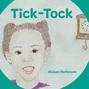 Parkinson, Allison. Tick-Tock. Tiger's Eye Books, 2020.