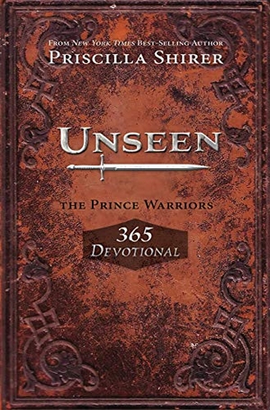 Shirer, Priscilla. Unseen - The Prince Warriors 365 Devotional. B&H Publishing Group, 2016.