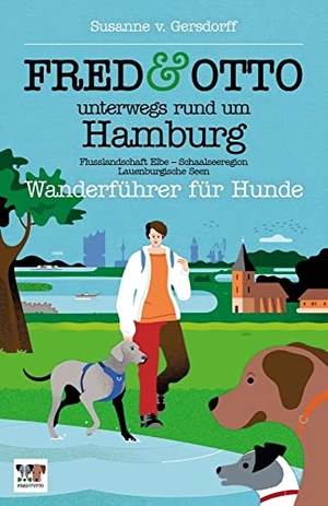 Gersdorff, Susanne von. FRED & OTTO unterwegs rund um Hamburg - Wanderführer für Hunde (Flusslandschaft Elbe - Schaalseeregion - Lauenburgische Seen. FRED & OTTO, 2021.
