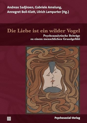 Sadjiroen, Andreas / Gabriele Amelung et al (Hrsg.). Die Liebe ist ein wilder Vogel - Psychoanalytische Beiträge zu einem menschlichen Grundgefühl. Psychosozial Verlag GbR, 2022.