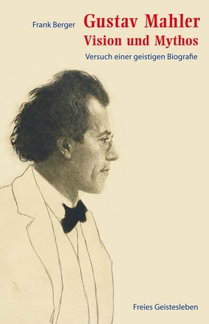 Berger, Frank. Gustav Mahler - Vision und Mythos - Versuch einer geistigen Biografie. Freies Geistesleben GmbH, 2010.