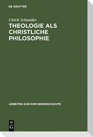 Theologie als christliche Philosophie