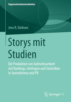 Derksen, Jens R.. Storys mit Studien - Die Produktion von Aufmerksamkeit mit Rankings, Umfragen und Statistiken in Journalismus und PR. Springer Fachmedien Wiesbaden, 2014.