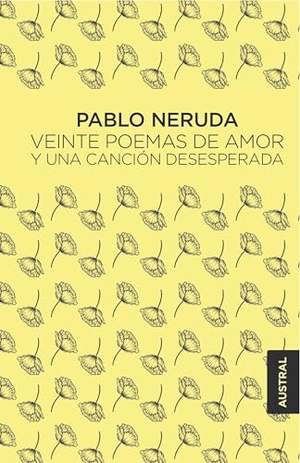Neruda, Pablo. Veinte poemas de amor y una cancion desesperada. Austral, 2025.