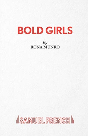 Munro, Rona. Bold Girls. Samuel French Ltd, 2011.