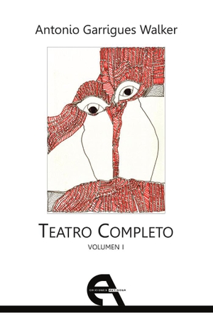 Amestoy Eguiguren, Ignacio / Garrigues Walker, Antonio et al. Teatro completo I. Ediciones Antígona, S. L., 2019.
