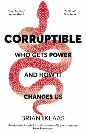 Klaas, Brian. Corruptible - Who Gets Power and How it Changes Us. Hodder And Stoughton Ltd., 2021.