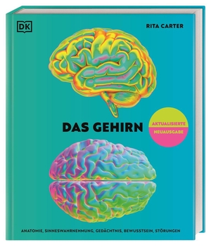 Carter, Rita. Das Gehirn - Anatomie, Sinneswahrnehmungen, Gedächtnis, Bewusstsein, Störungen. Aktualisierte Neuausgabe. Dorling Kindersley Verlag, 2026.