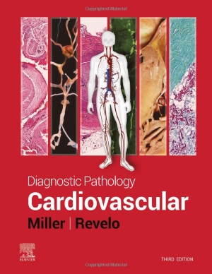 Miller, Dylan V. / Monica P. Revelo. Diagnostic Pathology: Cardiovascular. Elsevier LTD, 2023.