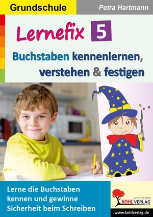 Hartmann, Petra. Lernefix / Band 5: Buchstaben kennenlernen, verstehen & festigen - Lerne die Buchstaben kennen und gewinne Sicherheit beim Schreiben. Kohl Verlag, 2021.
