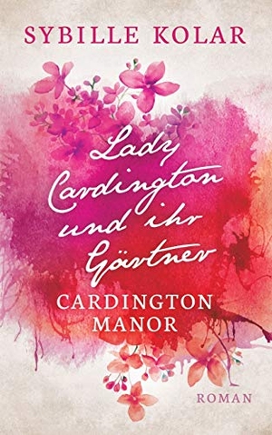 Kolar, Sybille. Lady Cardington und ihr Gärtner - Cardington Manor. Books on Demand, 2019.