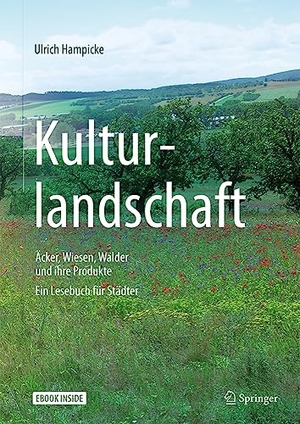 Hampicke, Ulrich. Kulturlandschaft - Äcker, Wiesen, Wälder und ihre Produkte - Ein Lesebuch für Städter. Springer-Verlag GmbH, 2018.