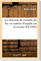 Les Pouvoirs de contrôle du fisc en matière d'impôts sur le revenu