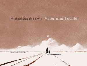 Dudok de Wit, Michael. Vater und Tochter. Freies Geistesleben GmbH, 2015.