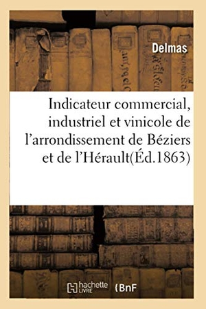 Delmas. Indicateur commercial, industriel et vinicole de l'arrondissement de Béziers et l'Hérault. Hachette Livre, 2018.