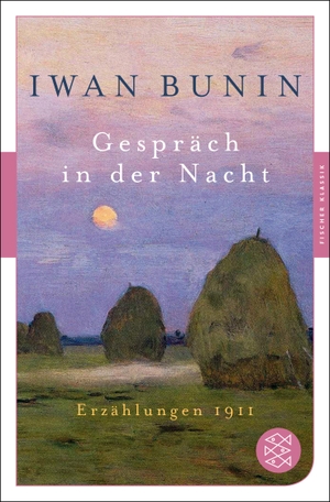 Bunin, Iwan. Gespräch in der Nacht - Erzählungen 1911. S. Fischer Verlag, 2016.
