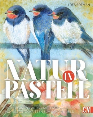 Botman, Loes. Natur in Pastell - Tiere, Blumen Landschaften: Vom ersten Schritt zum schönen Bild. Christophorus Verlag, 2020.