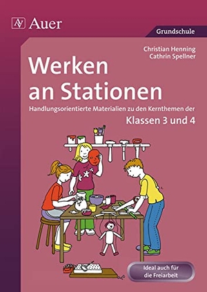 Henning, Christian / Cathrin Spellner. Werken an Stationen 3-4 - Handlungsorientierte Materialien zu den Kernthemen der Klassen 3 und 4. Auer Verlag i.d.AAP LW, 2014.
