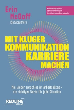 McGoff, Erin. Mit kluger Kommunikation Karriere machen - Nie wieder sprachlos im Arbeitsalltag - die richtigen Worte für jede Situation | Formulierungstipps für Gehaltsverhandlungen, Vorstellungsgespräche und mehr. Redline, 2026.