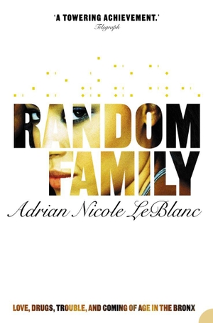 Leblanc, Adrian Nicole. Random Family - Love, Drugs, Trouble and Coming of Age in the Bronx. HarperCollins, 2004.