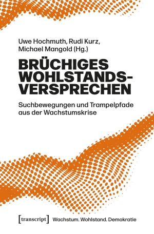Hochmuth, Uwe / Rudi Kurz et al (Hrsg.). Brüchiges Wohlstandsversprechen - Suchbewegungen und Trampelpfade aus der Wachstumskrise. Transcript Verlag, 2026.