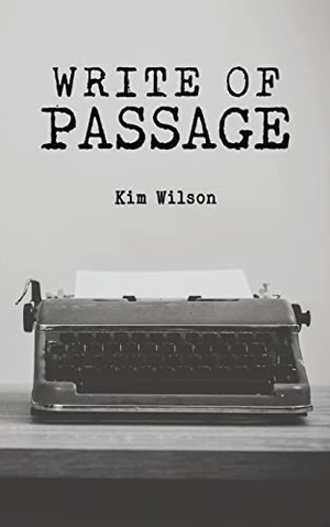Wilson, Kim. Write of Passage. Austin Macauley Publishers, 2022.