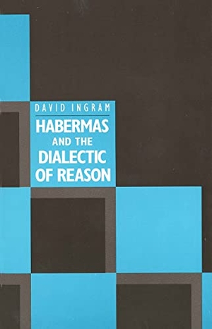 Ingram, David. HABERMAS AND THE DIALECTIC OF REASON. Yale University Press, 1989.