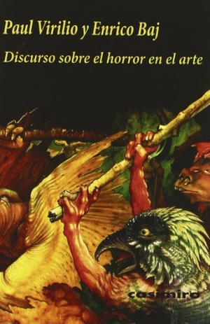 Virilio, Paul / Enrico Baj. Discurso sobre el horror en el arte. Casimiro Libros, 2010.