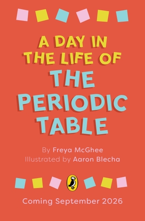 McGhee, Freya. A Day in the Life of the Periodic Table. Penguin Books Ltd (UK), 2026.