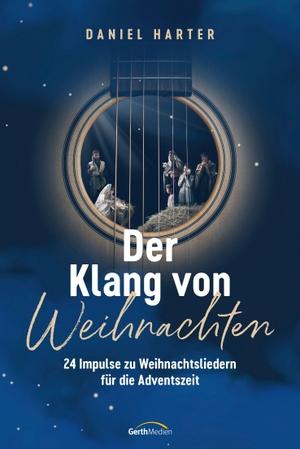 Harter, Daniel. Der Klang von Weihnachten - 24 Impulse zu Weihnachtsliedern für die Adventszeit. Gerth Medien GmbH, 2026.