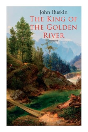 Ruskin, John. The King of the Golden River (Illustrated) - Legend of Stiria - A Fairy Tale. E-Artnow, 2020.