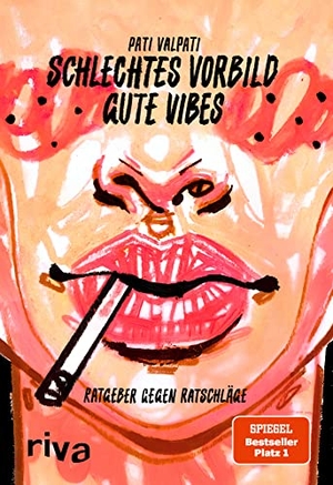 Pati Valpati. Schlechtes Vorbild, gute Vibes - Ratgeber gegen Ratschläge. riva Verlag, 2022.