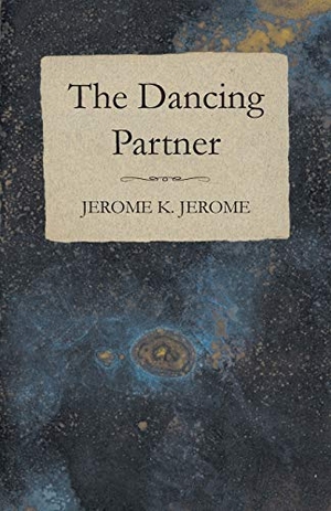 Jerome, Jerome K. The Dancing Partner. Read Books, 2014.