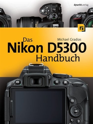 Gradias, Michael. Das Nikon D5300 Handbuch. dpunkt.Verlag, 2014.