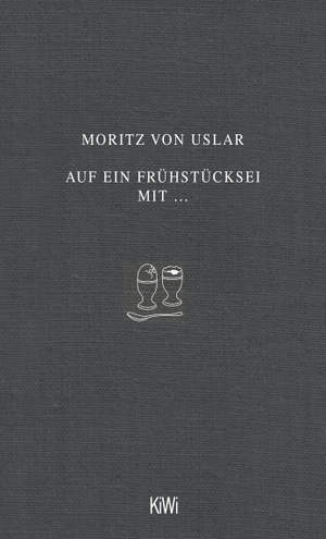 Uslar, Moritz von. Auf ein Frühstücksei mit.... Kiepenheuer & Witsch GmbH, 2017.