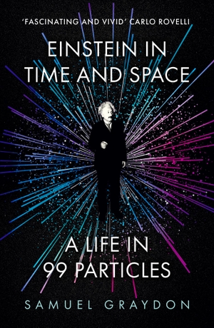 Graydon, Samuel. Einstein in Time and Space - A Life in 99 Particles. Hodder And Stoughton Ltd., 2024.