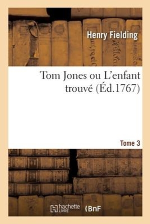 Fielding, Henry / de la Place, Pierre-Antoine et al. Tom Jones Ou l'Enfant Trouvé. Tome 3. Hachette Livre, 2021.