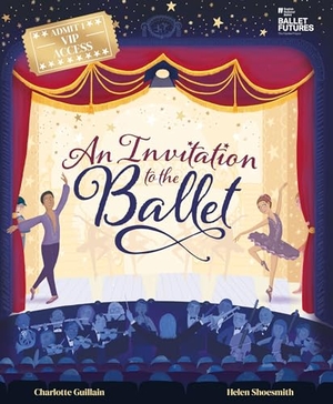 Guillain, Charlotte. An Invitation to the Ballet. Welbeck Publishing Group Limited, 2022.