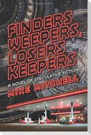 Finders Weepers, Losers Keepers: A Novel of Speculative Fiction