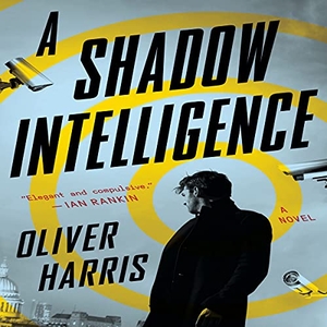 Harris, Oliver. A Shadow Intelligence. HOUGHTON MIFFLIN, 2020.